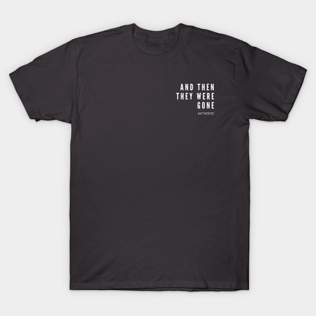 And Then They Were Gone Title T-Shirt by And Then They Were Gone Podcast